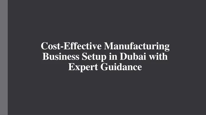 cost effective manufacturing business setup in dubai with expert guidance