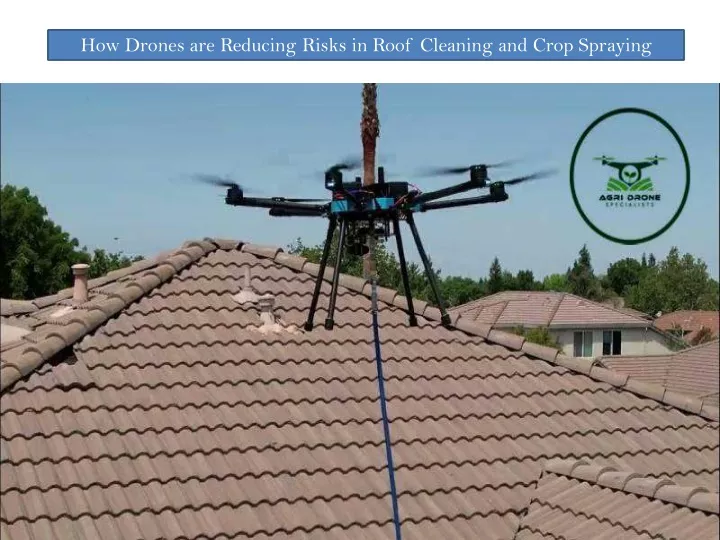 how drones are reducing risks in roof cleaning