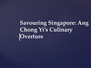 Savouring Singapore Ang Chong Yi’s Culinary Overture