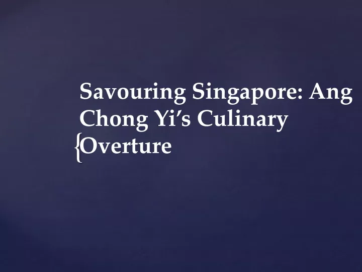 savouring singapore ang chong yi s culinary overture