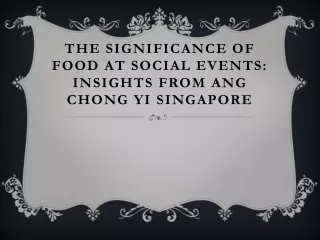 The Significance of Food at Social Events: Insights from Ang Chong Yi Singapore