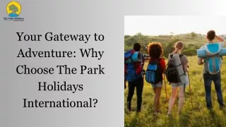 Your Gateway to Adventure Why Choose The Park Holidays International