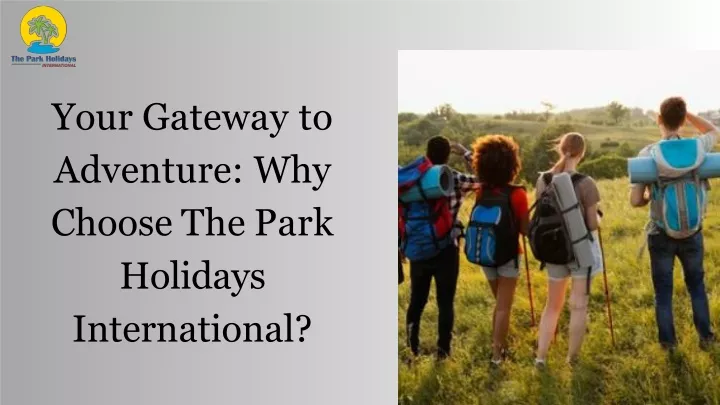 your gateway to adventure why choose the park