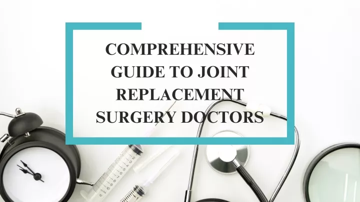 comprehensive guide to joint replacement surgery