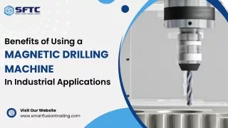 Benefits of Using a Magnetic Drilling Machine in Industrial Appliations