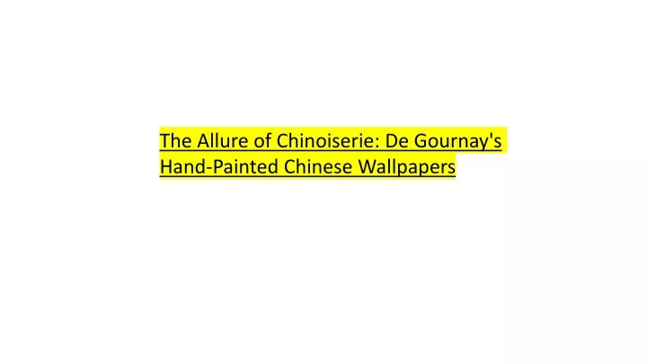 the allure of chinoiserie de gournay s hand