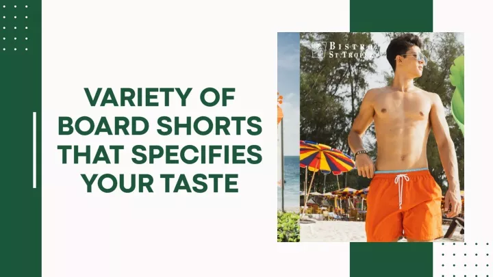 variety of board shorts that specifies your taste