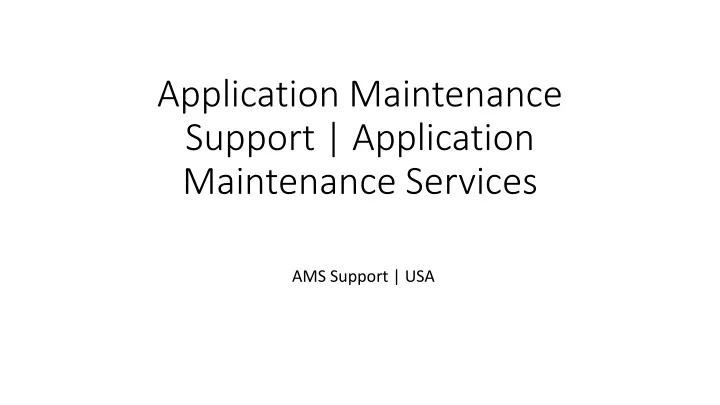 application maintenance support application maintenance services