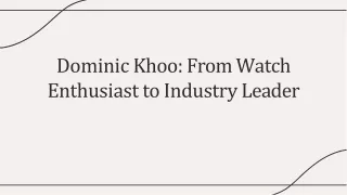 dominic khoo from watch enthusiast to industry leader