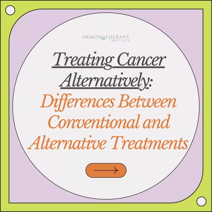 treating cancer alternatively differences between