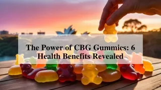 The Power Of CBG Gummies - 6 Health Benefits Revealed