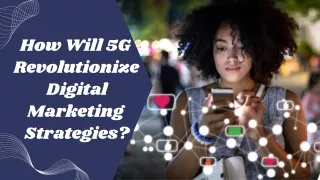 how will 5g revolutionize digital marketing