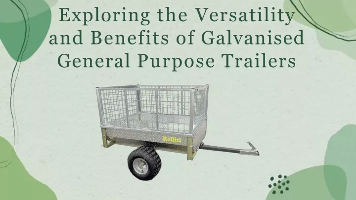 exploring the versatility and benefits of galvanised general purpose trailers