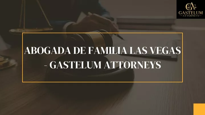 abogada de familia las vegas gastelum attorneys