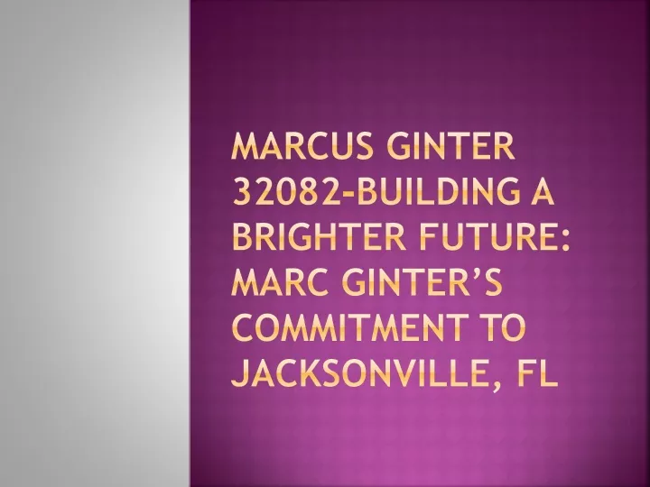 marcus ginter 32082 building a brighter future marc ginter s commitment to jacksonville fl