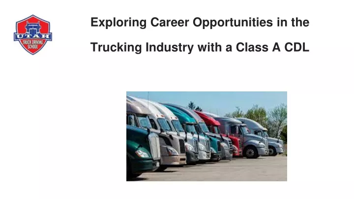 exploring career opportunities in the trucking industry with a class a cdl