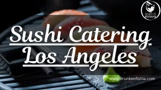 Sushi Catering Los Angeles  Drunken Fish