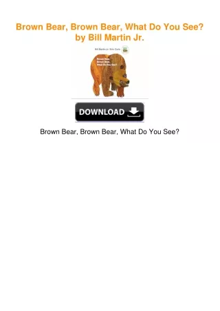 Brown Bear, Brown Bear, What Do You See? by Bill Martin Jr.