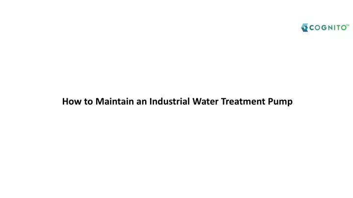 how to maintain an industrial water treatment pump