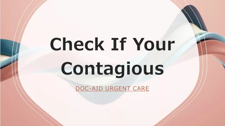 check if your contagious doc aid urgent care