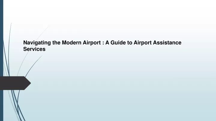 navigating the modern airport a guide to airport assistance services