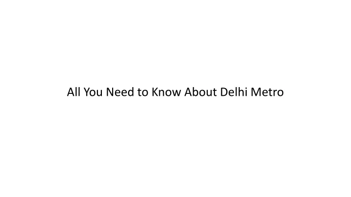 all you need to know about delhi metro