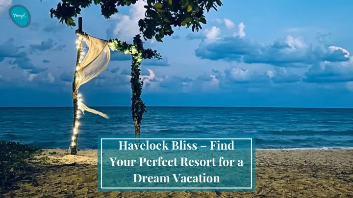 havelock bliss find your perfect resort