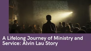 A Lifelong Journey of Ministry and Service Alvin Lau Story