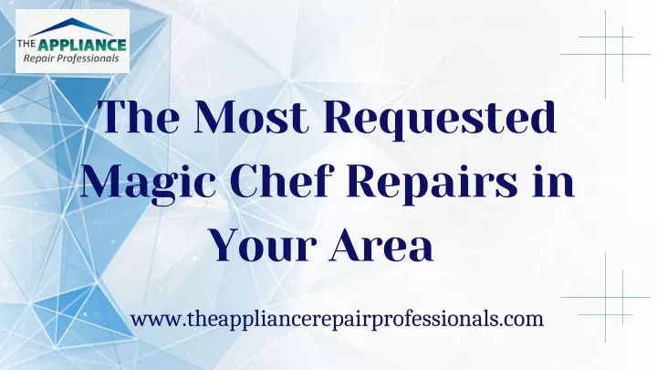 the most requested magic chef repairs in your area