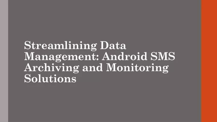 streamlining data management android sms archiving and monitoring solutions