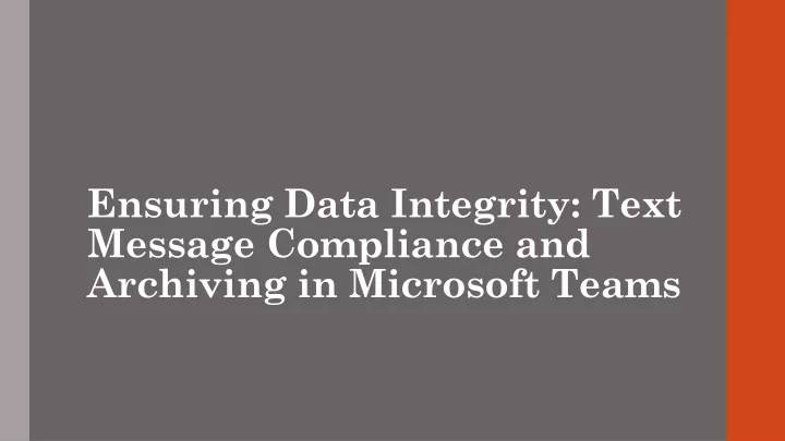 ensuring data integrity text message compliance and archiving in microsoft teams