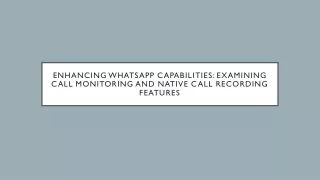 Enhancing WhatsApp Capabilities: Examining Call Monitoring and Native Call Recor