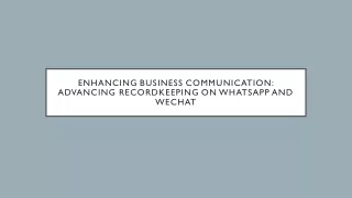 Enhancing Business Communication Advancing Recordkeeping on WhatsApp and WeChat