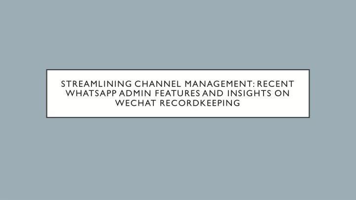 streamlining channel management recent whatsapp