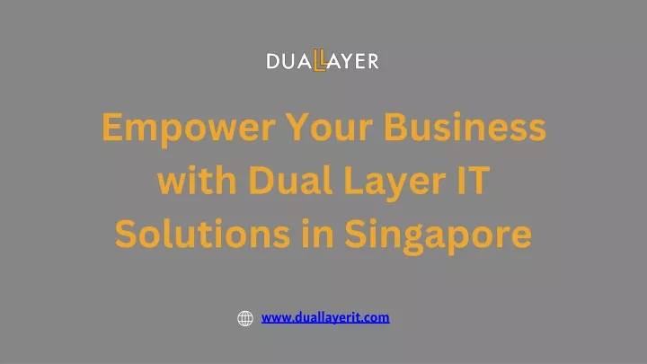 empower your business with dual layer