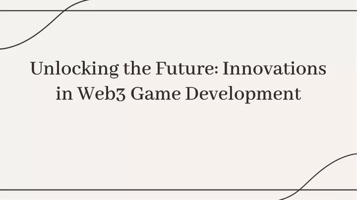 unlocking the future innovations in web3 game