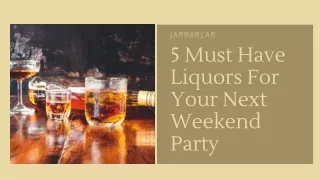 5 Must Have Liquors For Your Next Weekend Party