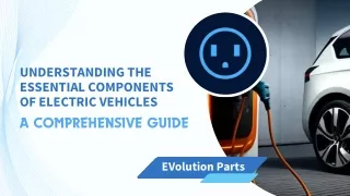 Understanding the Essential Components of Electric Vehicles - A Comprehensive Guide