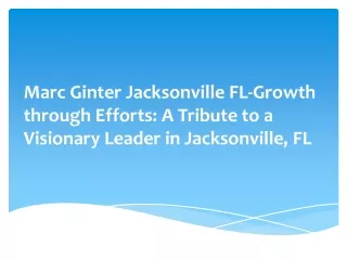 Marc Ginter Jacksonville FL-Growth through Efforts: A Tribute to a Visionary Lea