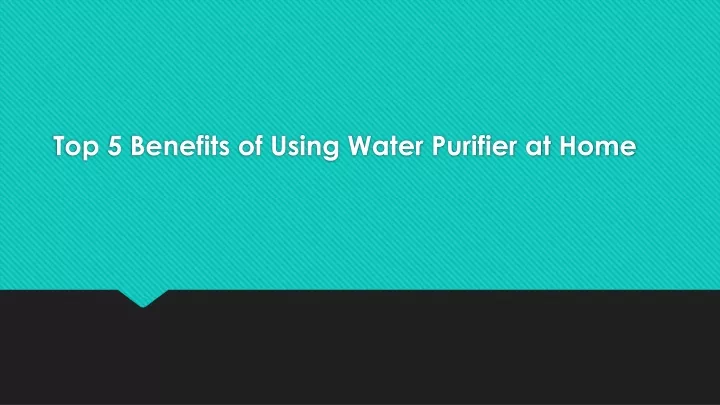 top 5 benefits of using water purifier at home