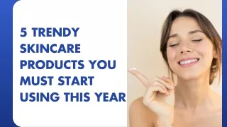 5 trendy skincare products you must start using