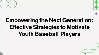 Empowering the Next Generation: Effective Strategies to Motivate Youth Baseball