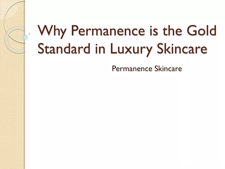 why permanence is the gold standard in luxury skincare