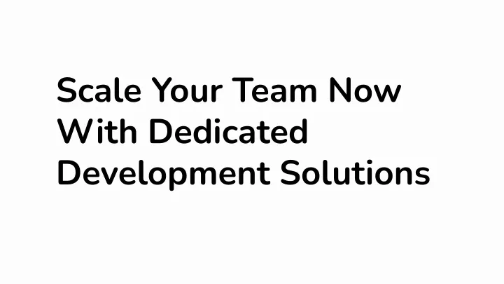 scale your team now with dedicated development