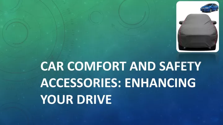 car comfort and safety accessories enhancing your drive