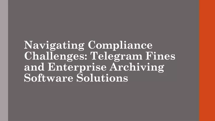 navigating compliance challenges telegram fines and enterprise archiving software solutions