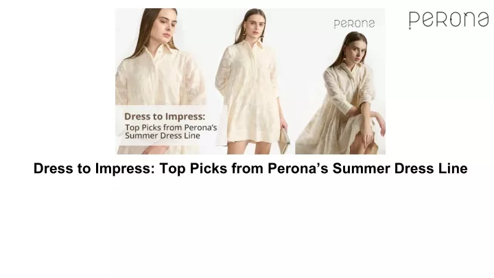 dress to impress top picks from perona s summer dress line