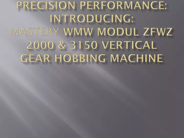 precision performance introducing mastery wmw modul zfwz 2000 3150 vertical gear hobbing machine