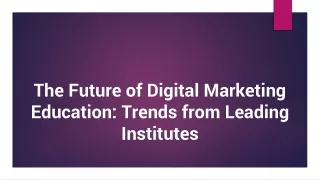 The Future of Digital Marketing Education Trends from Leading Institutes