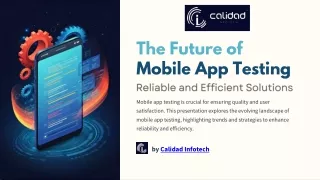 The Future of Mobile App Testing - Reliable and Efficient Solutions